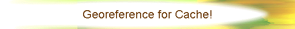 Georeference for Cache!